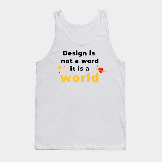 Design is a world Tank Top by GraphicDesigner